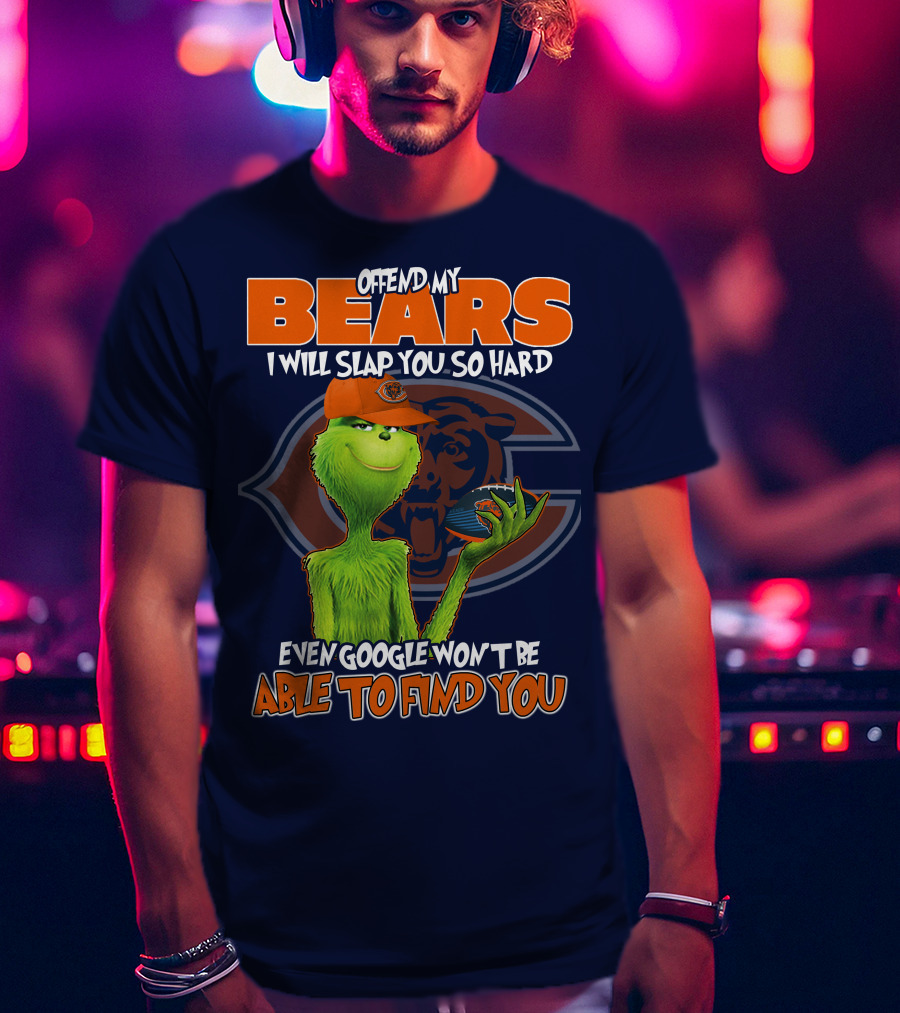 Grinch Bears I Will Slap You So Hard Even Google Won't Be Able To Find You T-Shirt