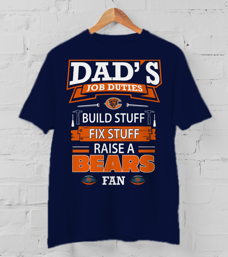 Dad's Job Duties Build Stuff Fix Stuff Raise A Bears Fan T-Shirt