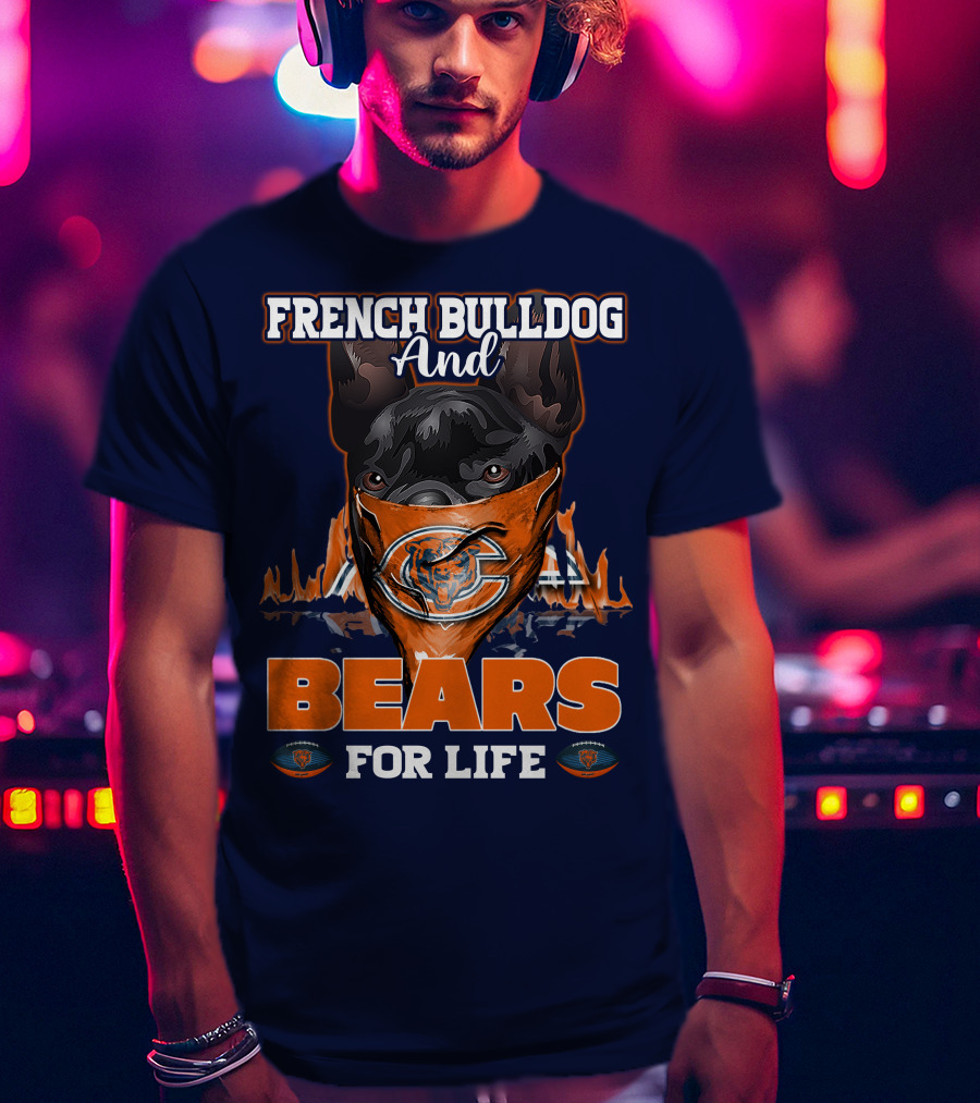 French Bulldog And Bears For Life Chicago Bears T-Shirt