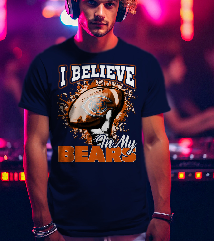 I Believe In My Chicago Bears Football Team Bears T-Shirt
