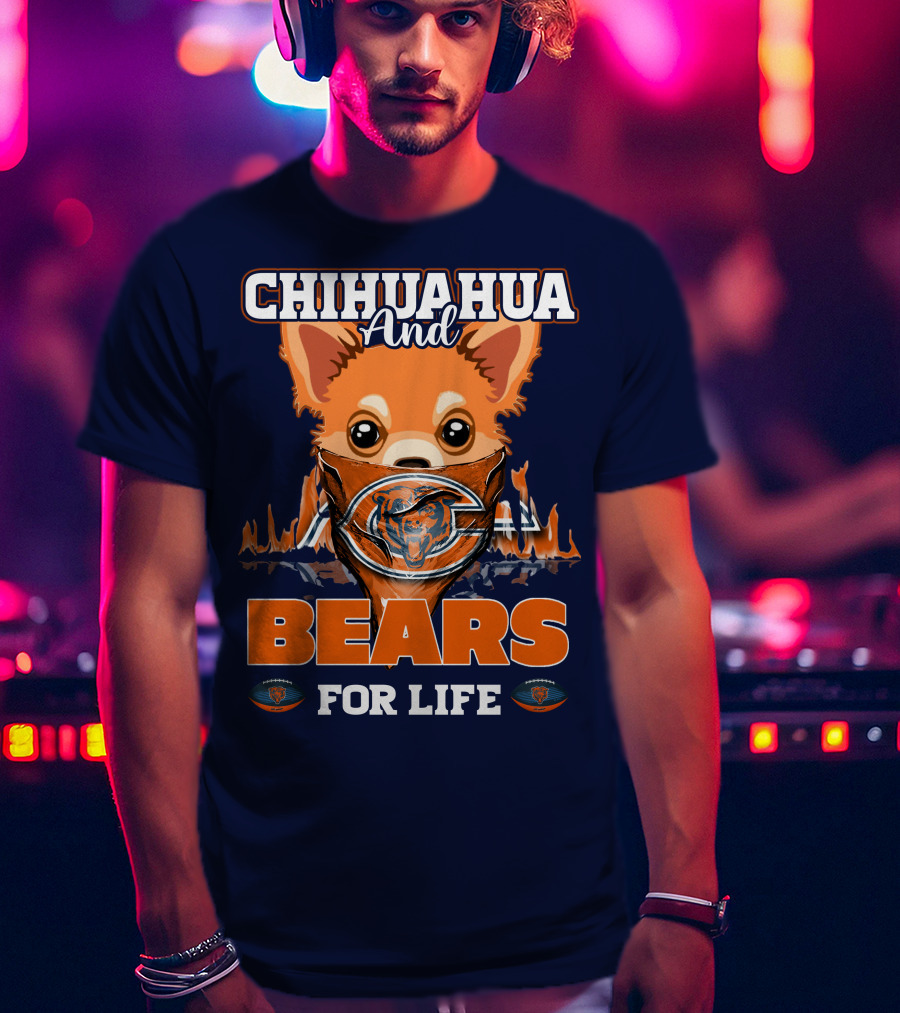 Chihuahua And Bears For Life Chicago Bears T-Shirt