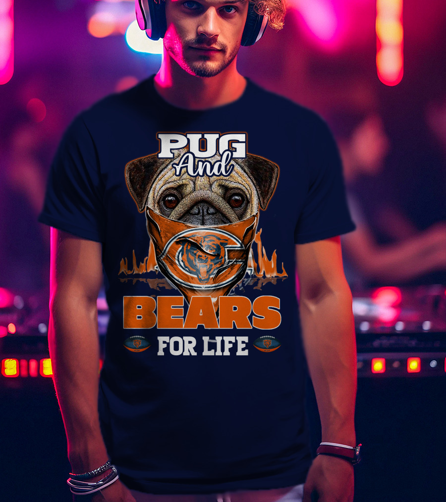 Pug And Bears For Life Chicago Bears T-Shirt
