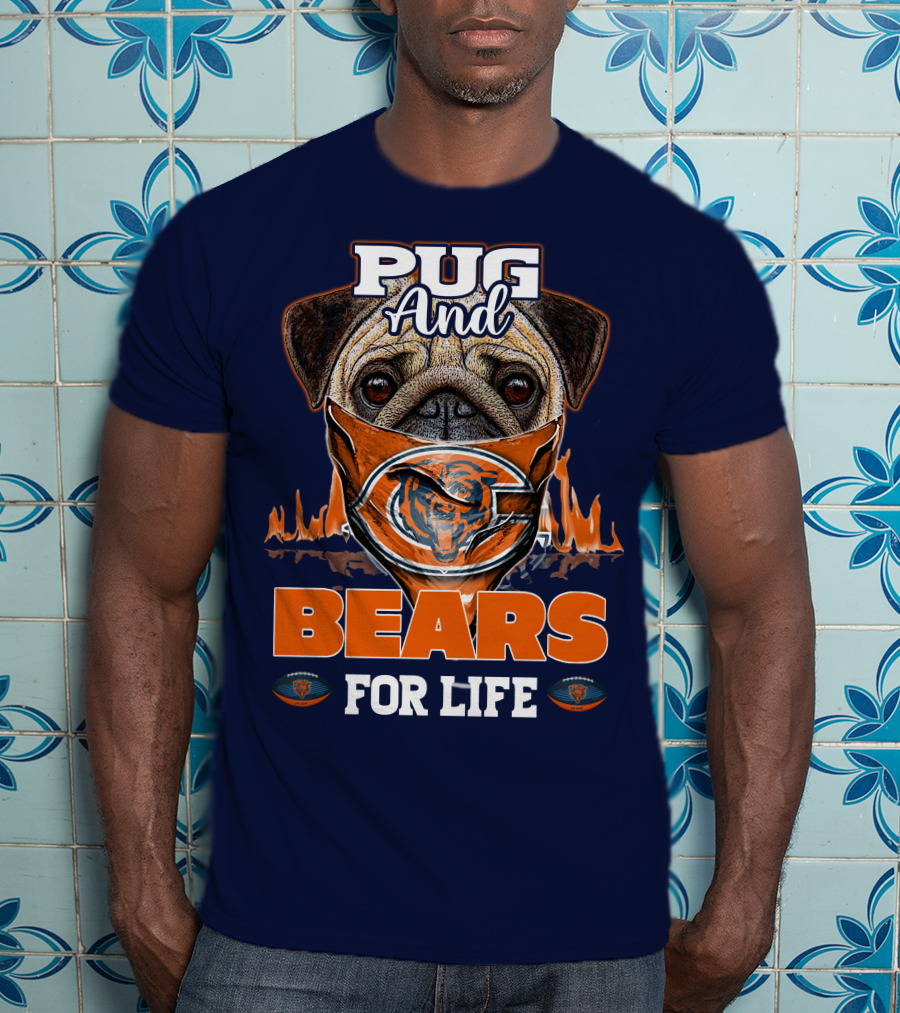 Pug And Bears For Life Chicago Bears T-Shirt