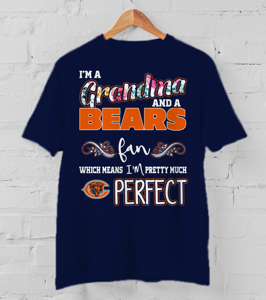 I'm A Grandma And A Bears Fan Which Means I'm Pretty Much Perfect T-Shirt