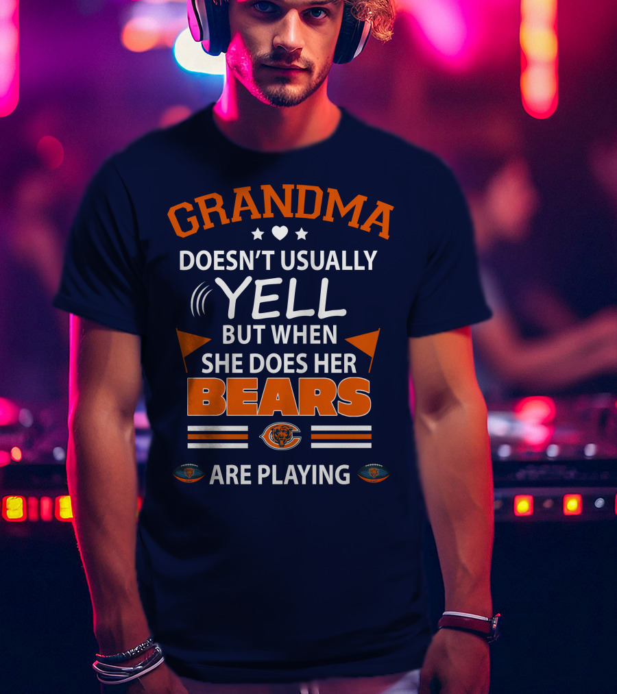 Grandma Doesn't Usually Yell But When She Does Her Bears Are Playing Chicago Bears T-Shirt