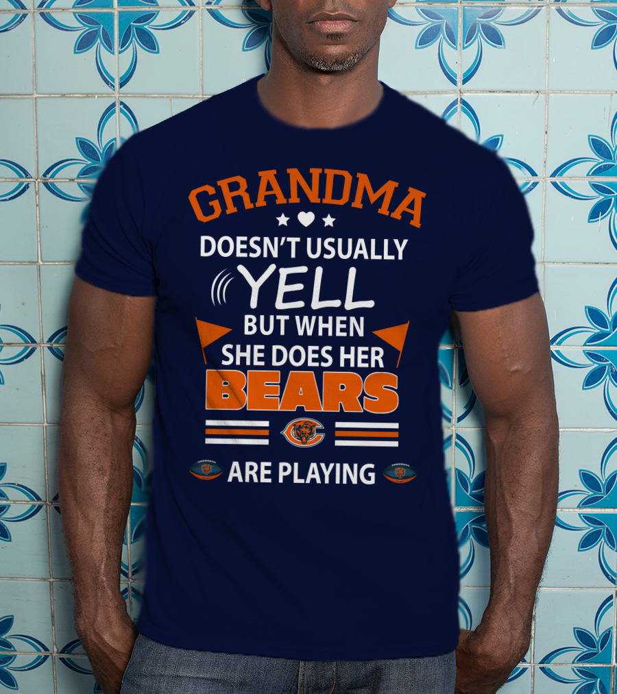Grandma Doesn't Usually Yell But When She Does Her Bears Are Playing Chicago Bears T-Shirt