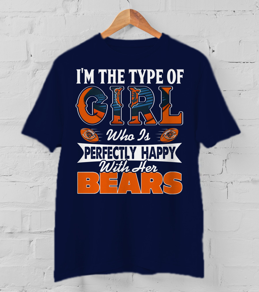 I'm The Type Of Girl Who Is Perfectly Happy With Her Bears T-Shirt