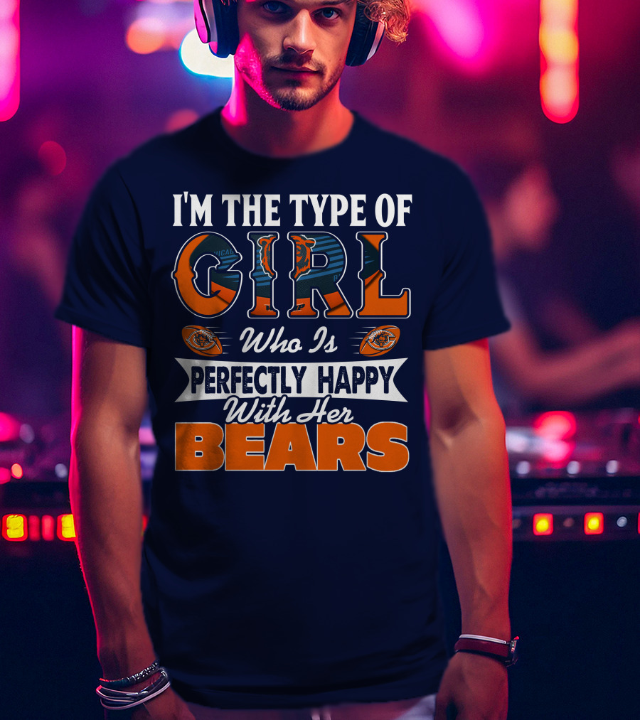 I'm The Type Of Girl Who Is Perfectly Happy With Her Bears T-Shirt