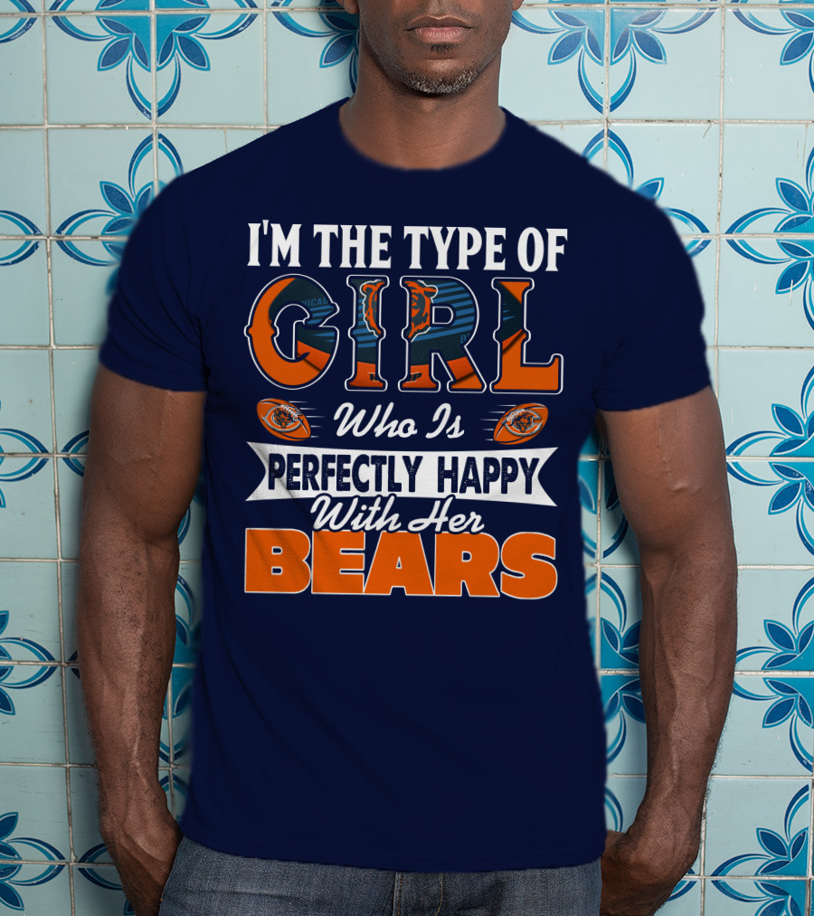 I'm The Type Of Girl Who Is Perfectly Happy With Her Bears T-Shirt