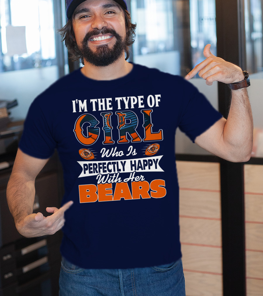 I'm The Type Of Girl Who Is Perfectly Happy With Her Bears T-Shirt