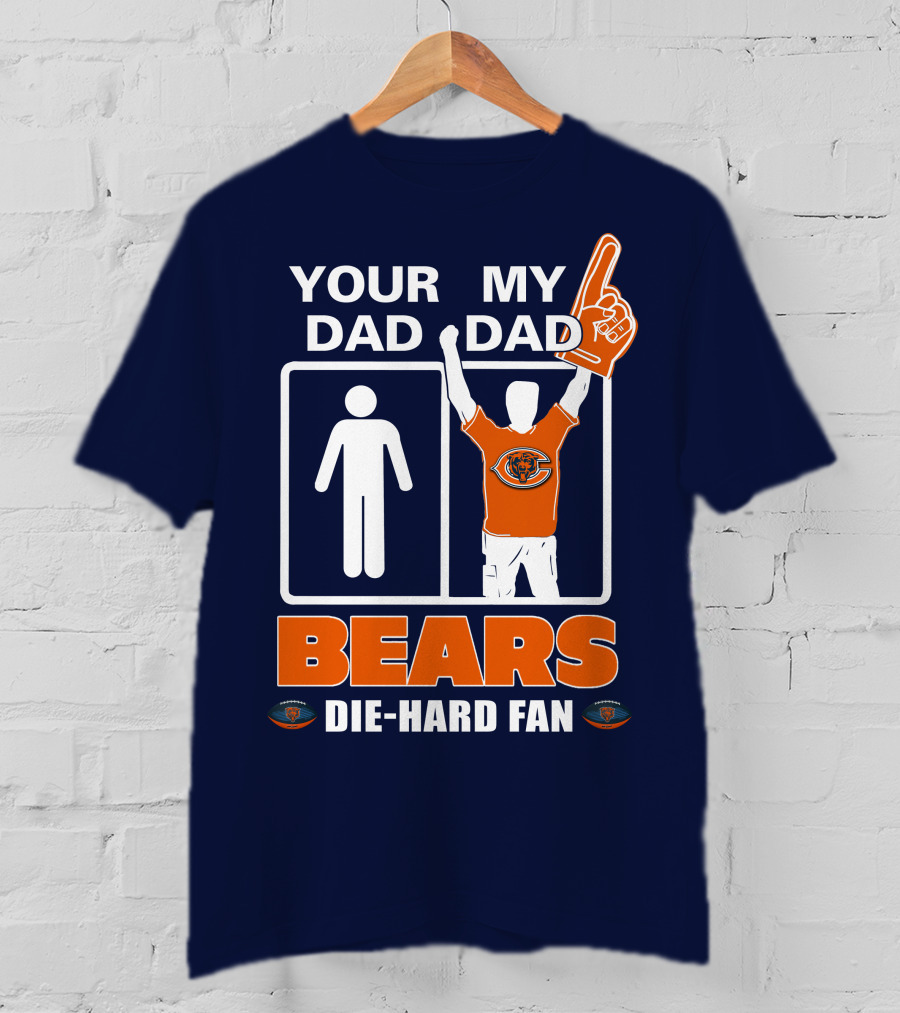 Your Dad My Dad Bears Die-Hard Fan Chicago Bears T-Shirt