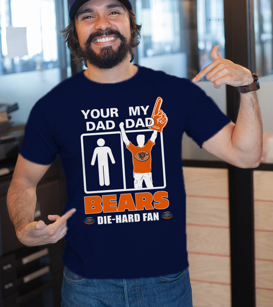 Your Dad My Dad Bears Die-Hard Fan Chicago Bears T-Shirt