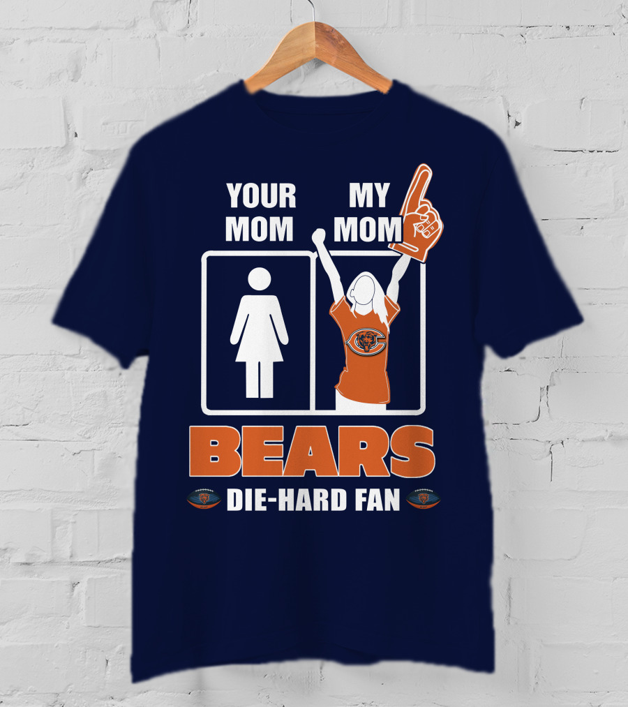 Your Mom My Mom Bears Die-Hard Fan T-Shirt