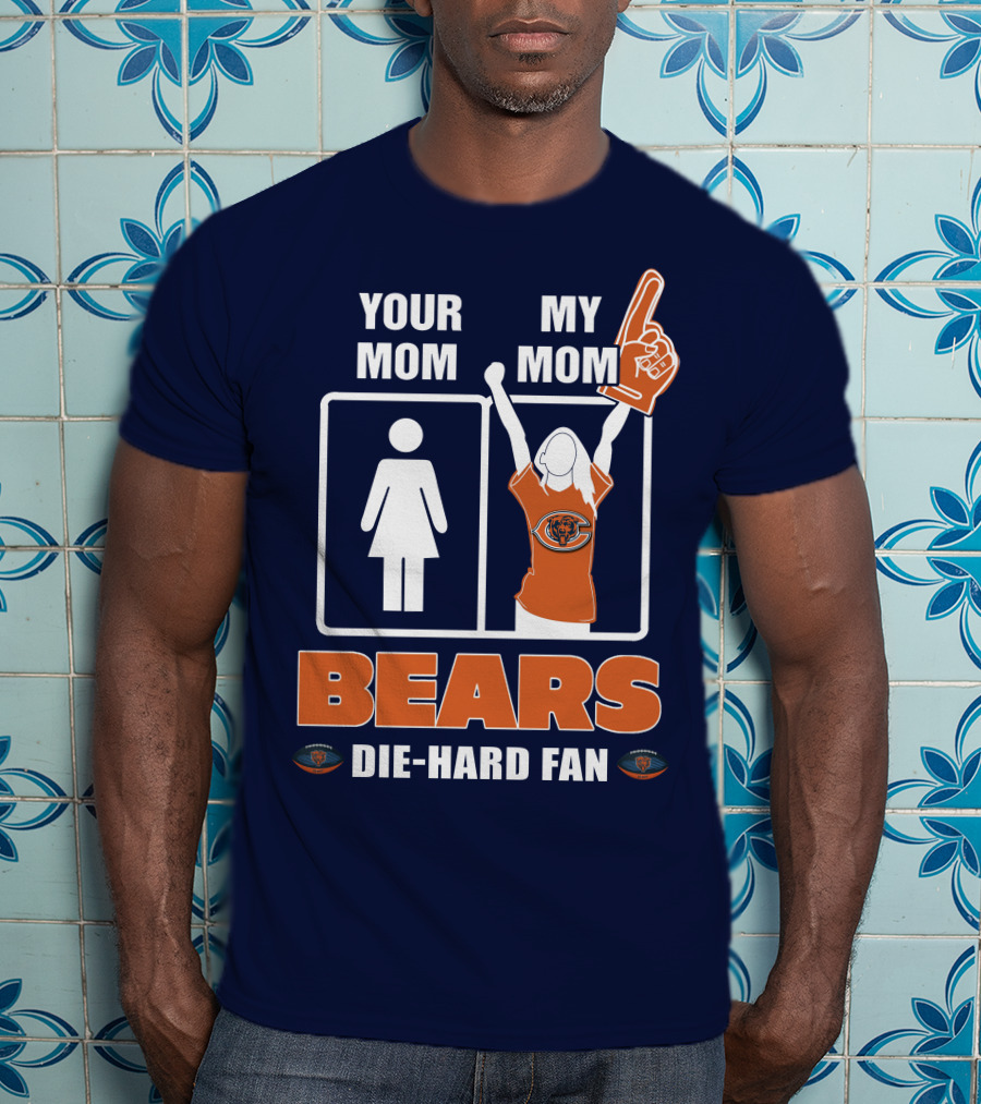 Your Mom My Mom Bears Die-Hard Fan T-Shirt