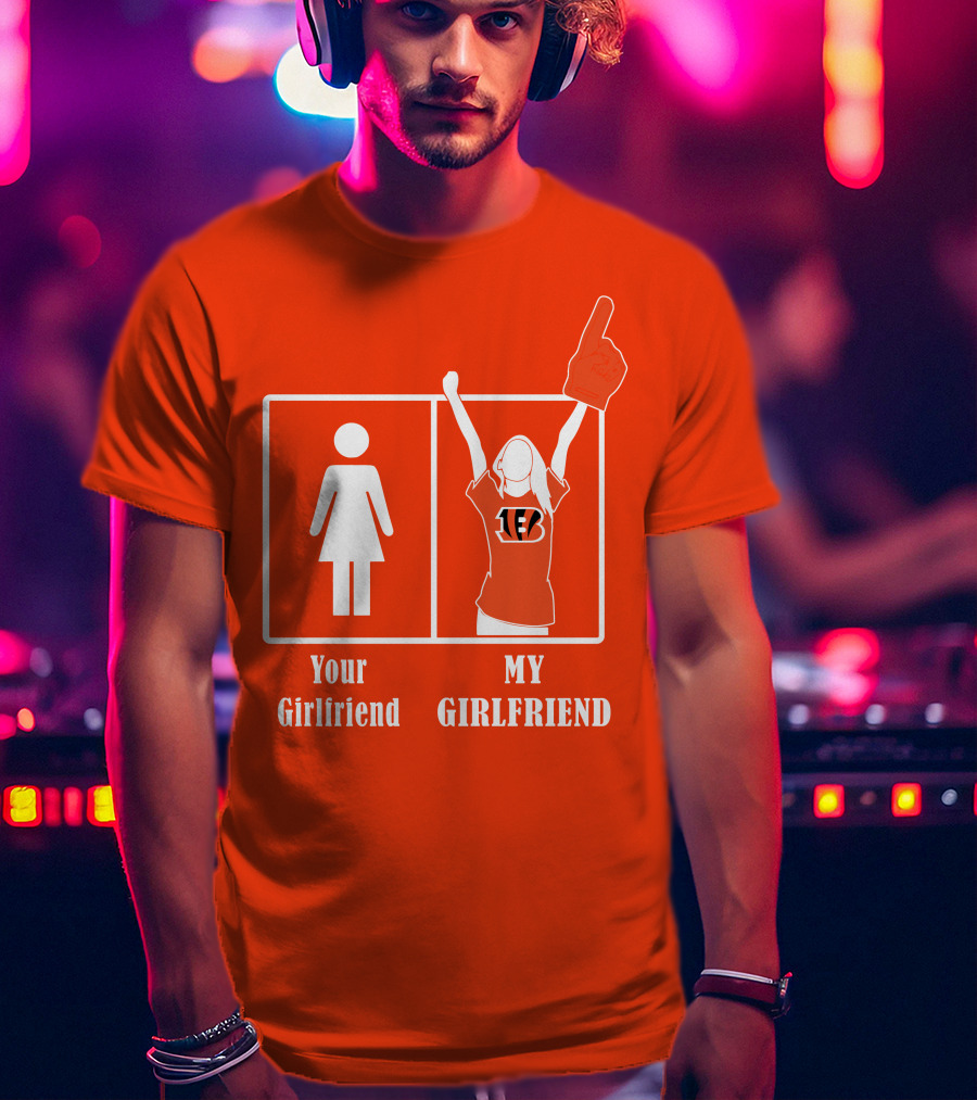 Cincinnati Bengals 16 Your Girlfriend My Girlfriend Rallying Fan Spirit T-Shirt