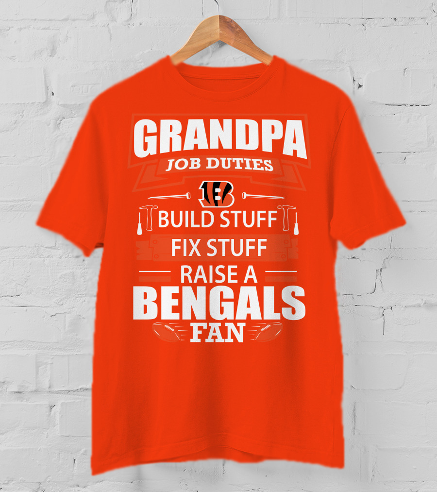 Grandpa Job Duties Build Stuff Fix Stuff Raise A Bengals Fan Cincinnati Bengals T-Shirt