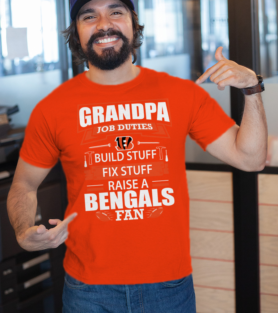 Grandpa Job Duties Build Stuff Fix Stuff Raise A Bengals Fan Cincinnati Bengals T-Shirt