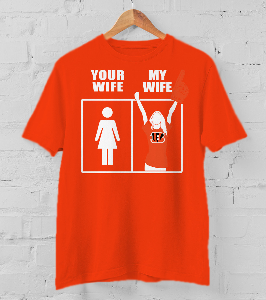 Cincinnati Bengals Fan Your Wife My Wife T-Shirt