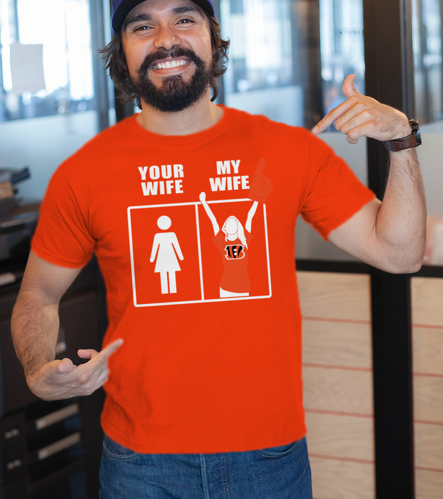 Cincinnati Bengals Fan Your Wife My Wife T-Shirt