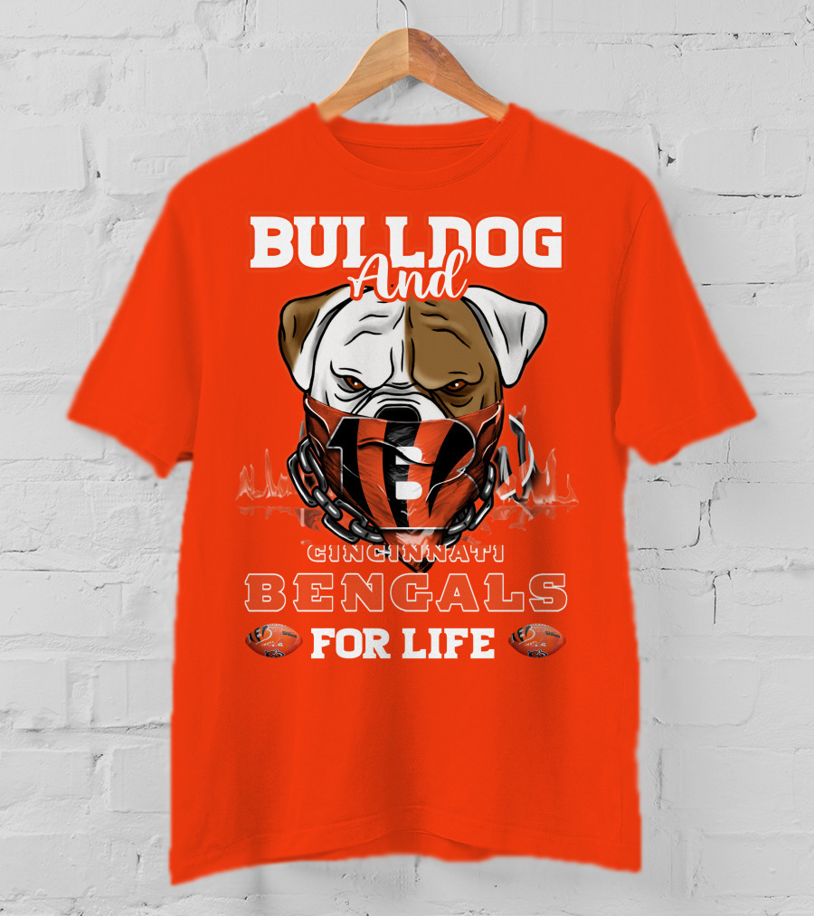 Bulldog And Cincinnati Bengals For Life T-Shirt