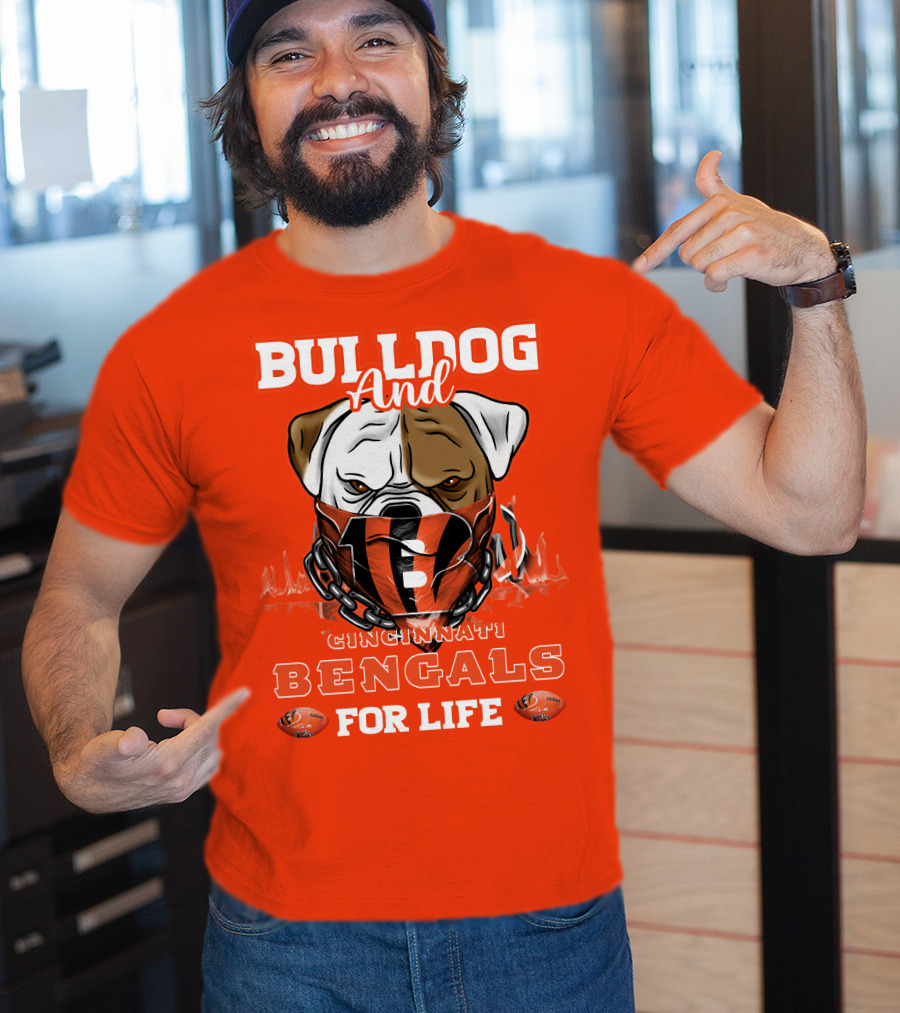 Bulldog And Cincinnati Bengals For Life T-Shirt