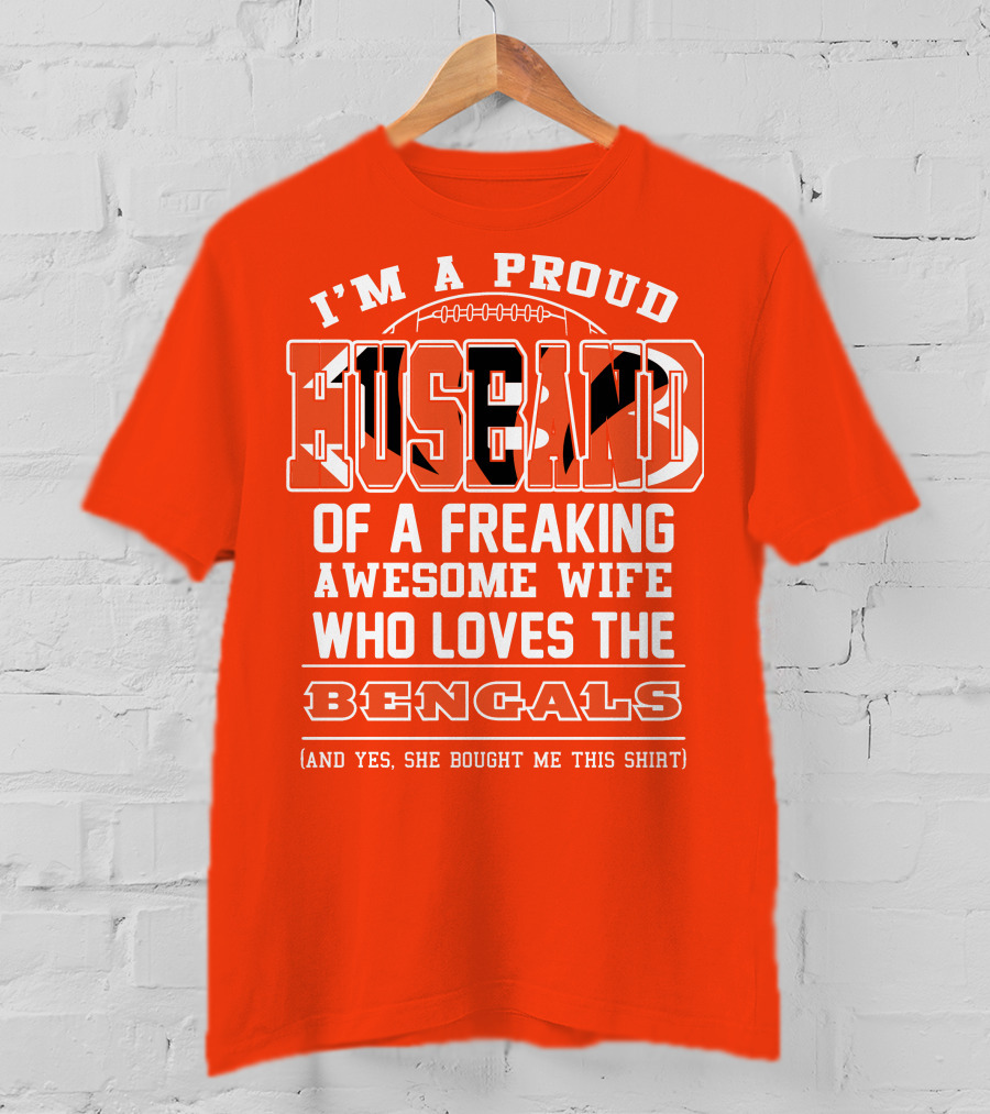 I'm A Proud Husband Of A Freaking Awesome Wife Who Loves The Bengals T-Shirt