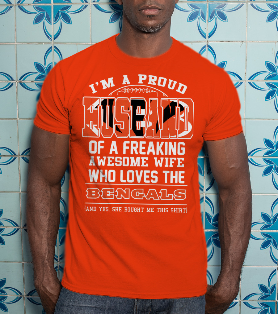 I'm A Proud Husband Of A Freaking Awesome Wife Who Loves The Bengals T-Shirt