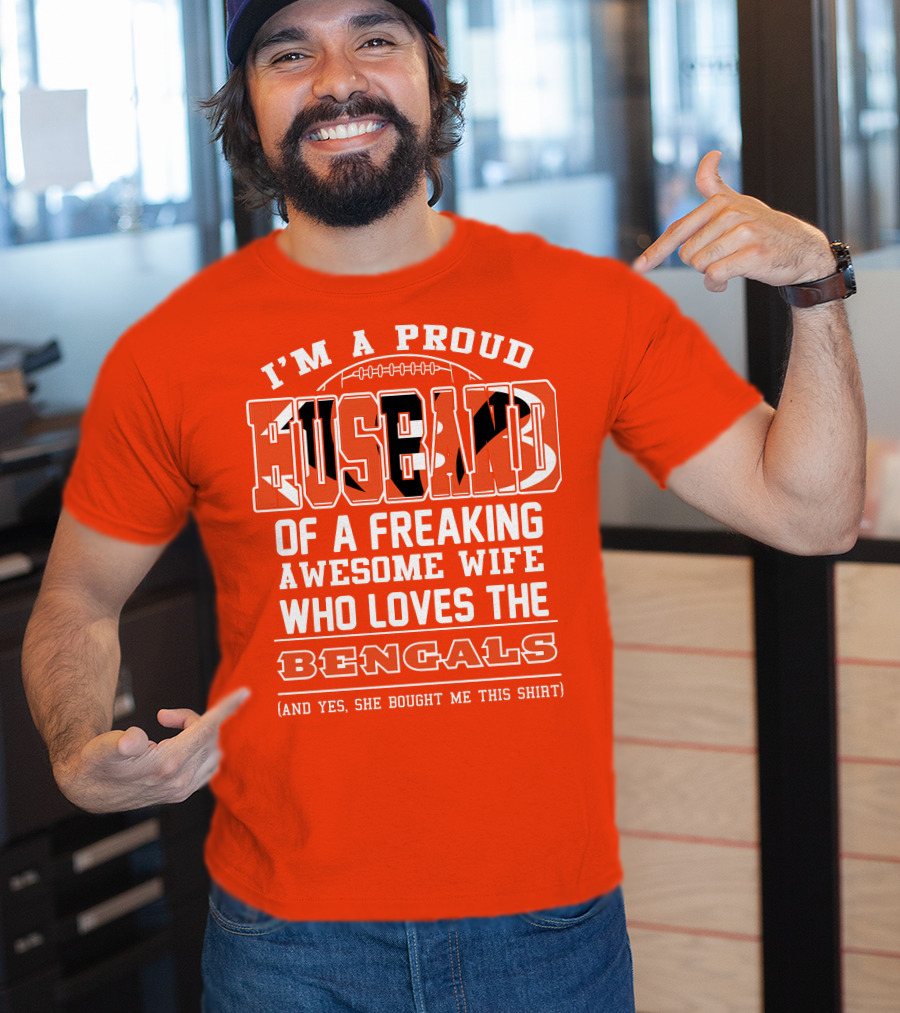 I'm A Proud Husband Of A Freaking Awesome Wife Who Loves The Bengals T-Shirt