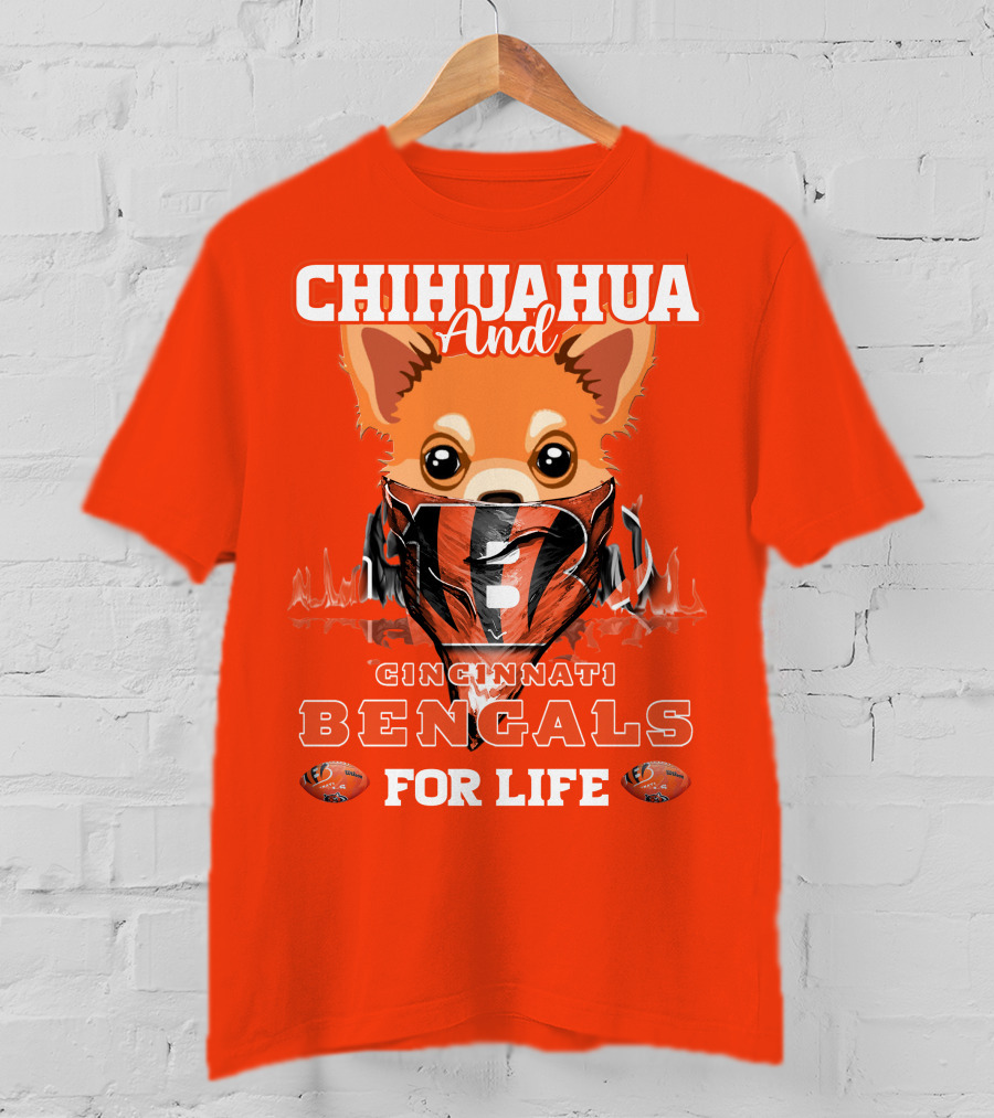Chihuahua And Cincinnati Bengals For Life T-Shirt