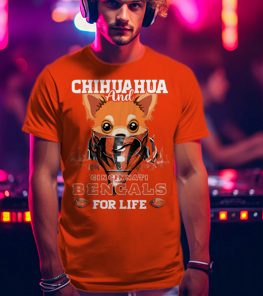 Chihuahua And Cincinnati Bengals For Life T-Shirt