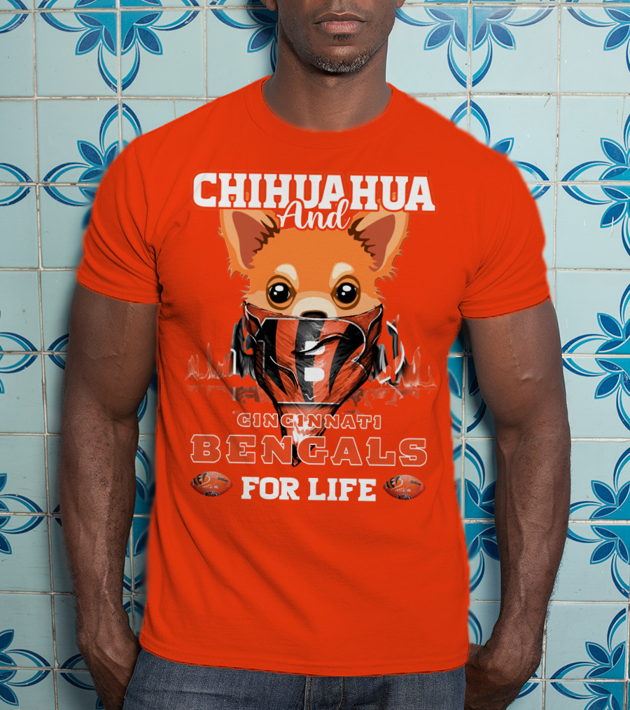 Chihuahua And Cincinnati Bengals For Life T-Shirt