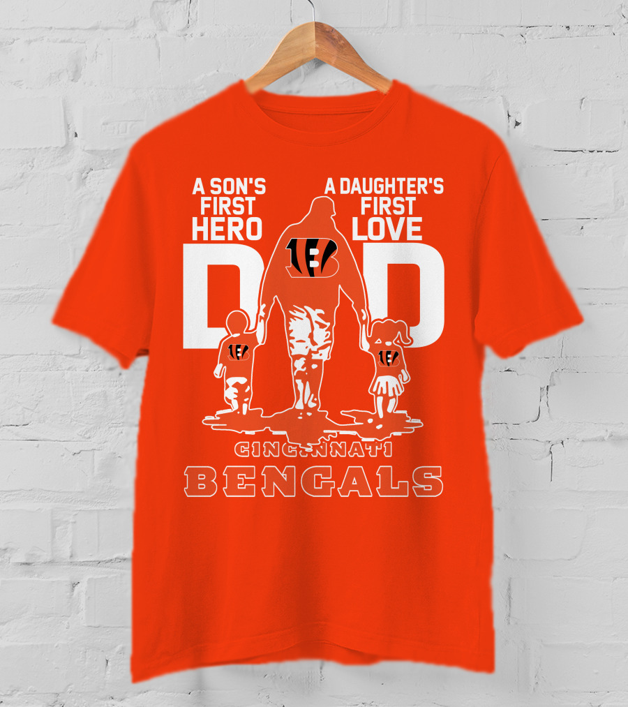 A Son's First Hero A Daughter's First Love Dad Cincinnati Bengals T-Shirt