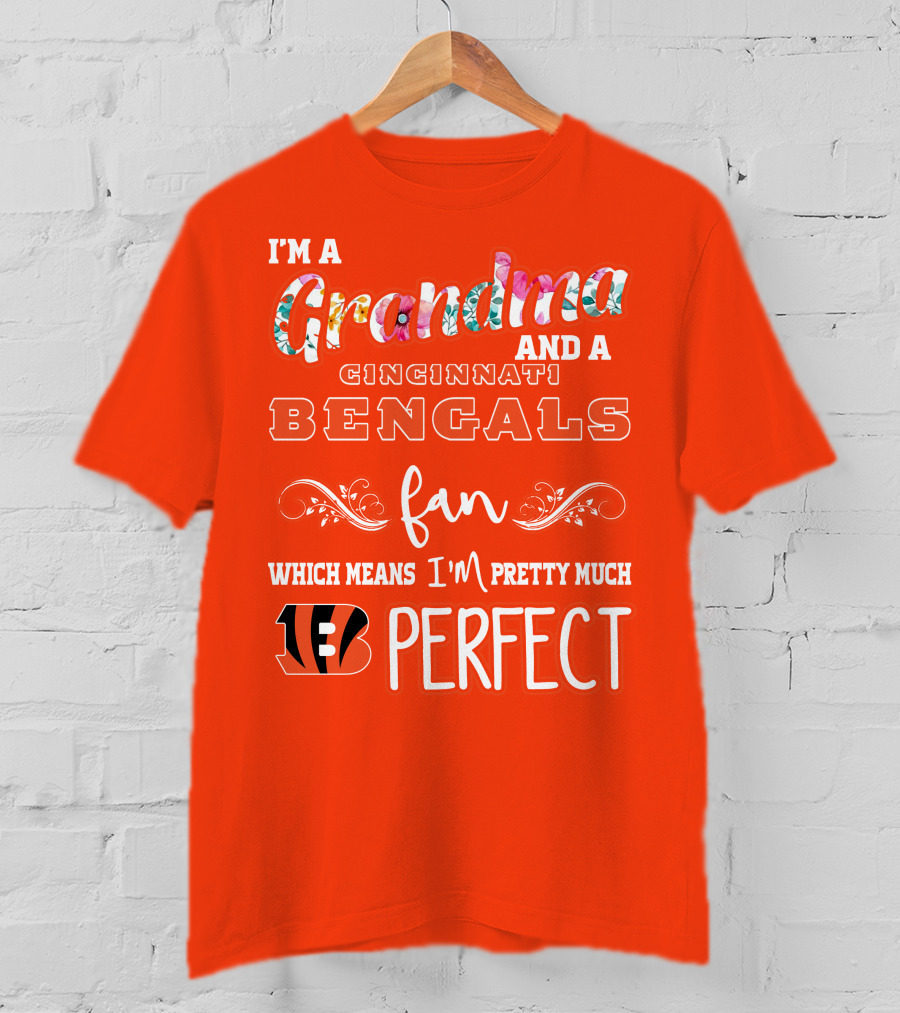 I'm A Grandma And A Cincinnati Bengals Fan Which Means I'm Pretty Much Perfect T-Shirt