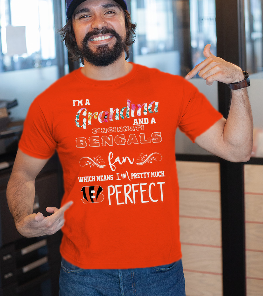 I'm A Grandma And A Cincinnati Bengals Fan Which Means I'm Pretty Much Perfect T-Shirt