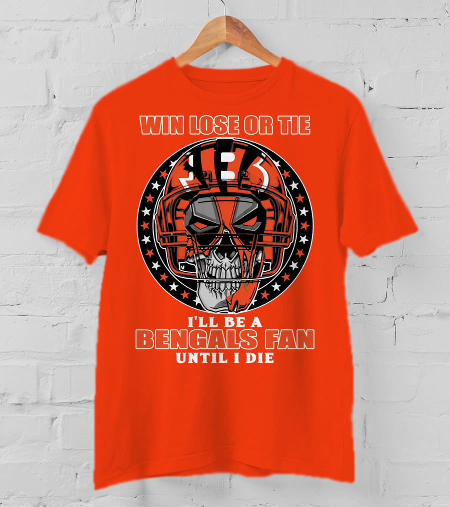 Cincinnati Bengals Fan Skull Helmet Win Lose Or Tie Until I Die T-Shirt