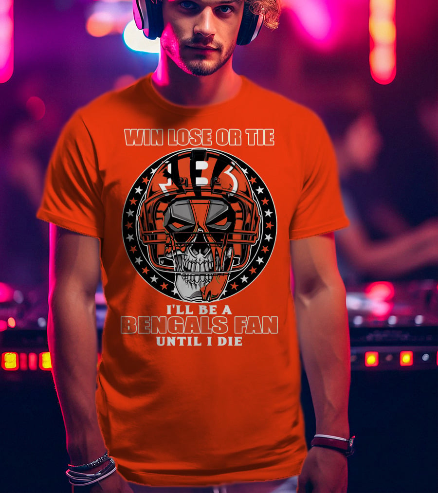 Cincinnati Bengals Fan Skull Helmet Win Lose Or Tie Until I Die T-Shirt