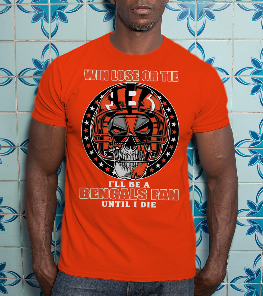 Cincinnati Bengals Fan Skull Helmet Win Lose Or Tie Until I Die T-Shirt