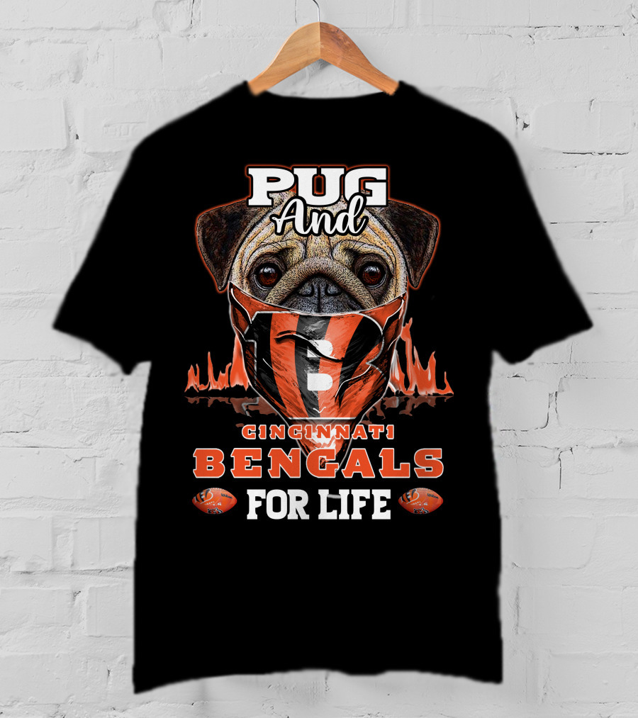 Pug And Cincinnati Bengals For Life T-Shirt