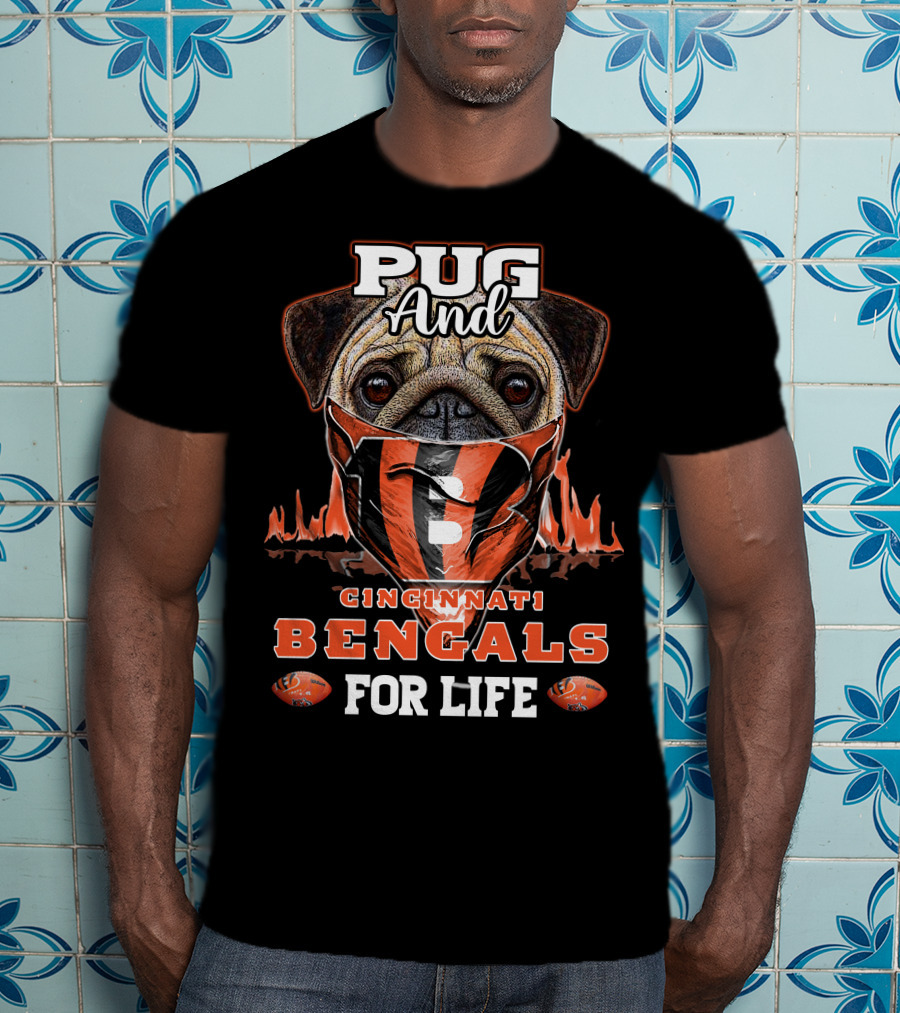 Pug And Cincinnati Bengals For Life T-Shirt
