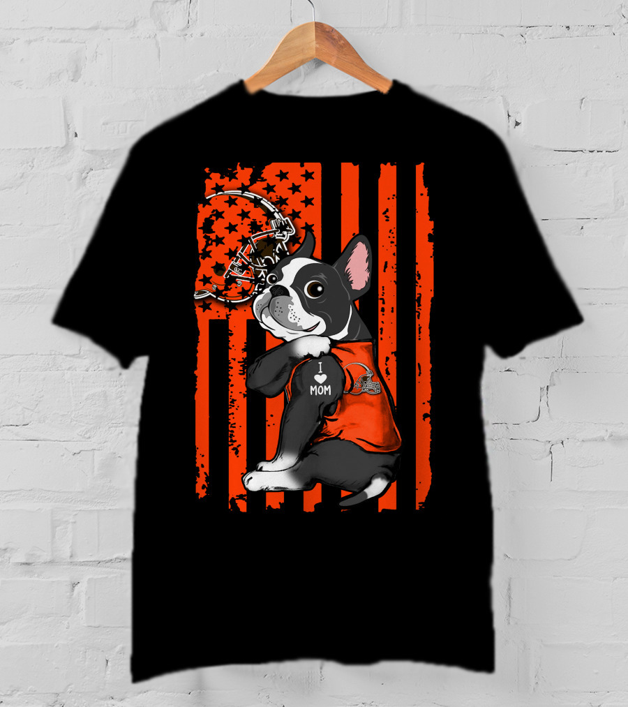 Boston Terrier Cleveland Browns Football Fan I Love Mom T-Shirt