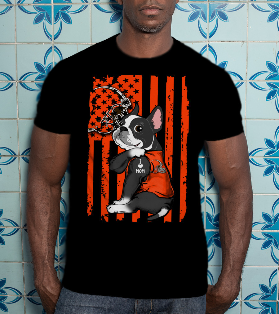 Boston Terrier Cleveland Browns Football Fan I Love Mom T-Shirt