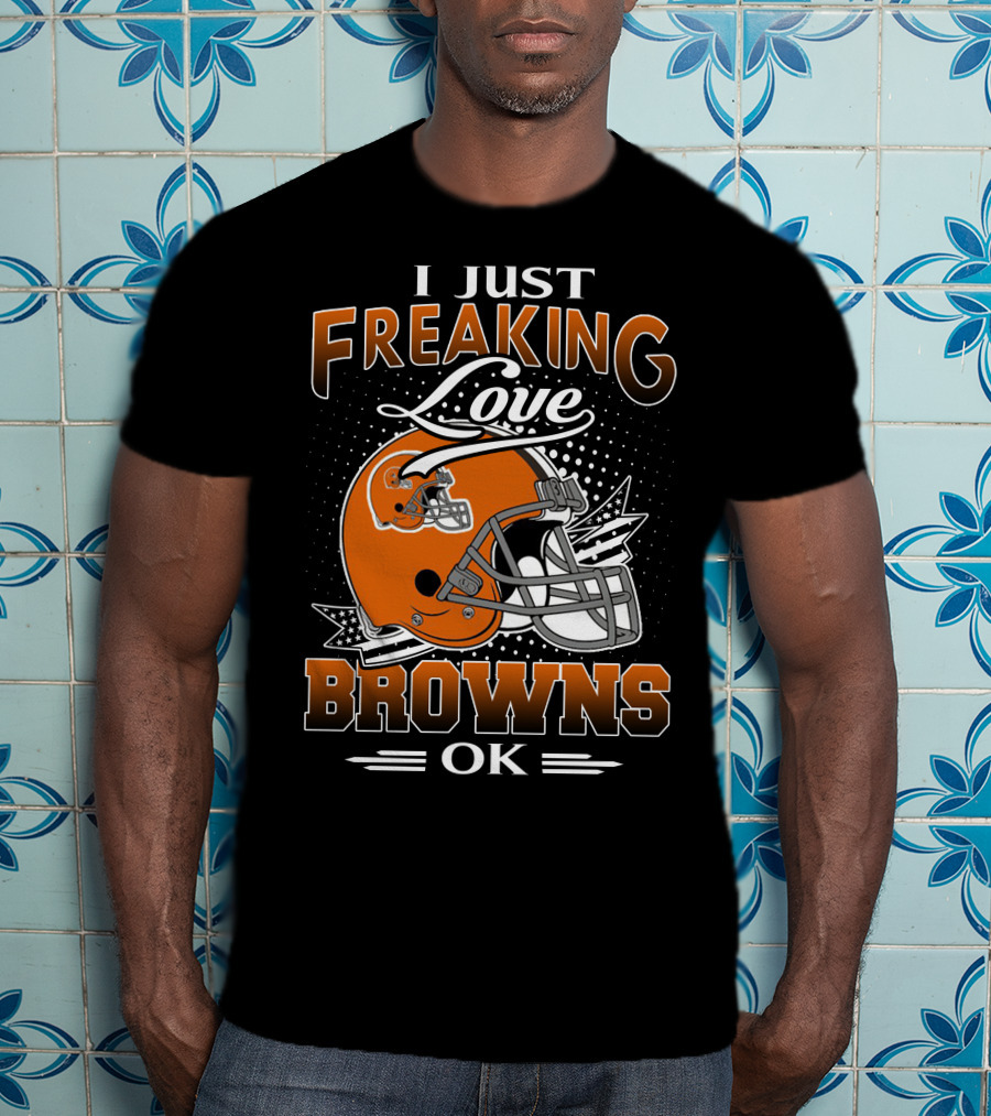 I Just Freaking Love Cleveland Browns Ok T-Shirt