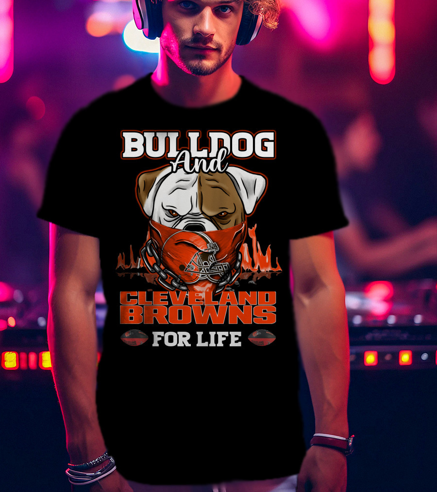 Bulldog And Cleveland Browns For Life T-Shirt