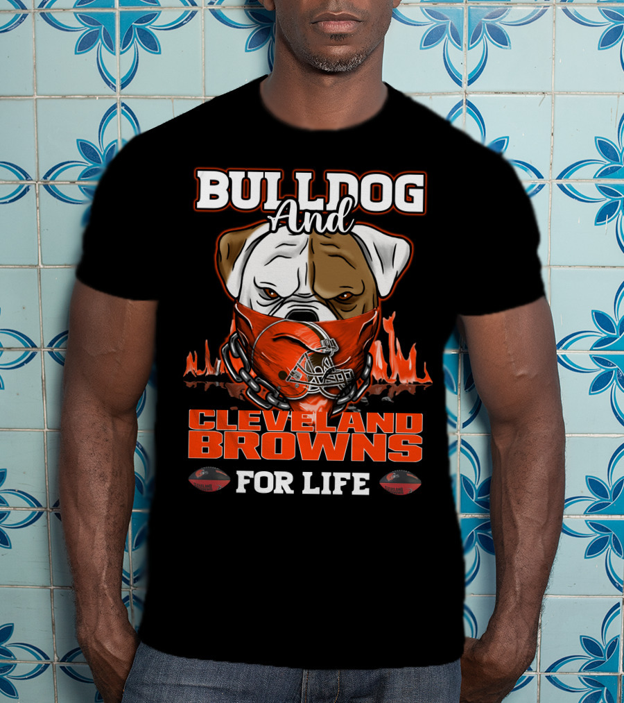 Bulldog And Cleveland Browns For Life T-Shirt