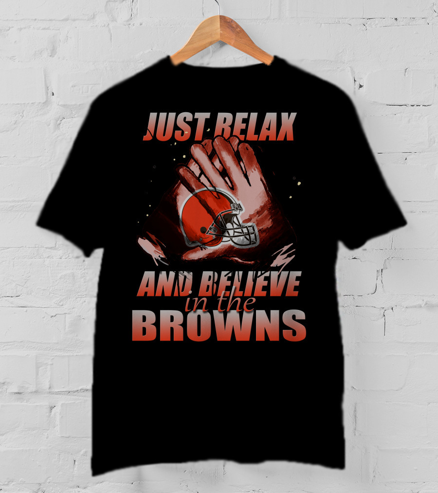 Just Relax And Believe In The Cleveland Browns T-Shirt
