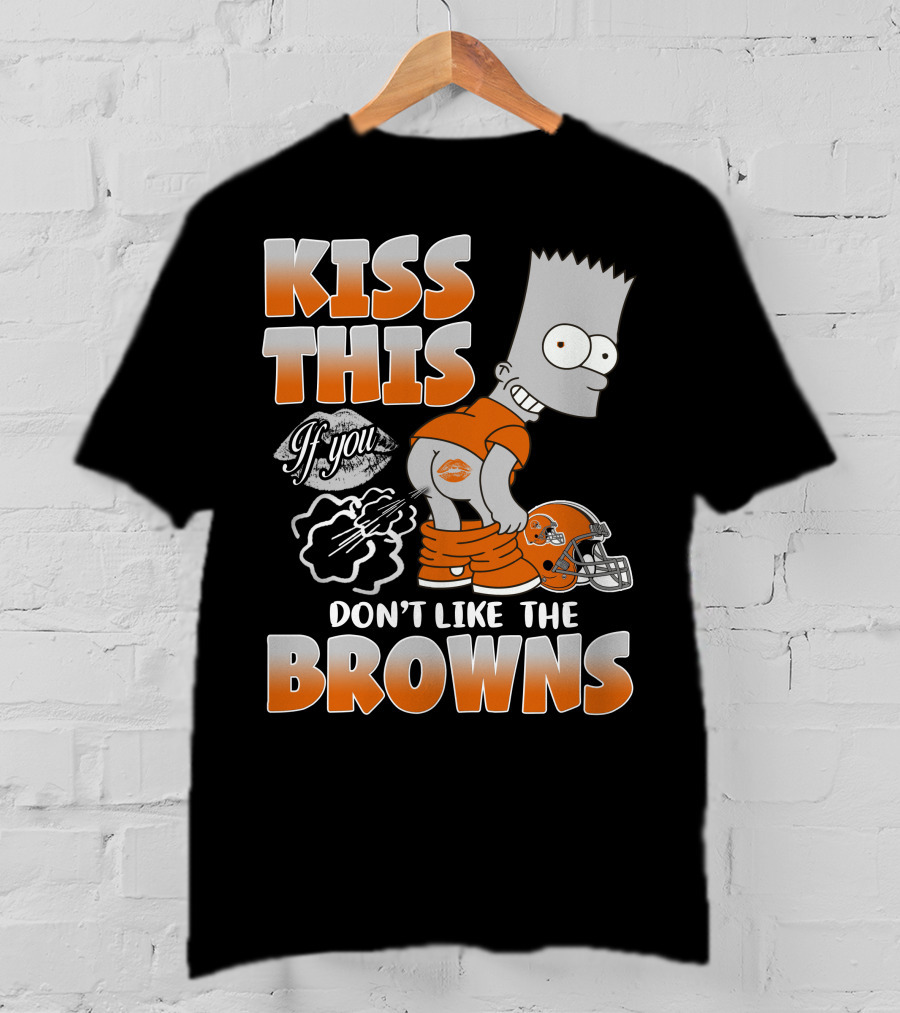 Kiss This If You Don't Like The Browns T-Shirt