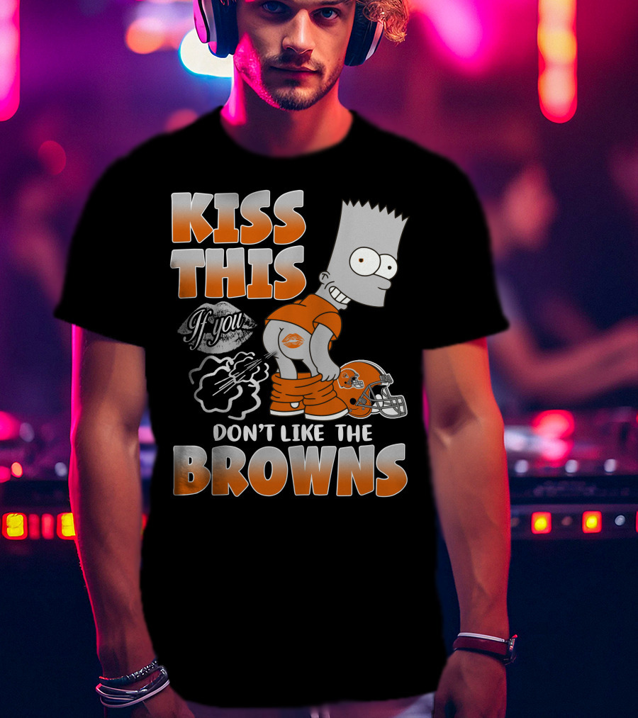 Kiss This If You Don't Like The Browns T-Shirt
