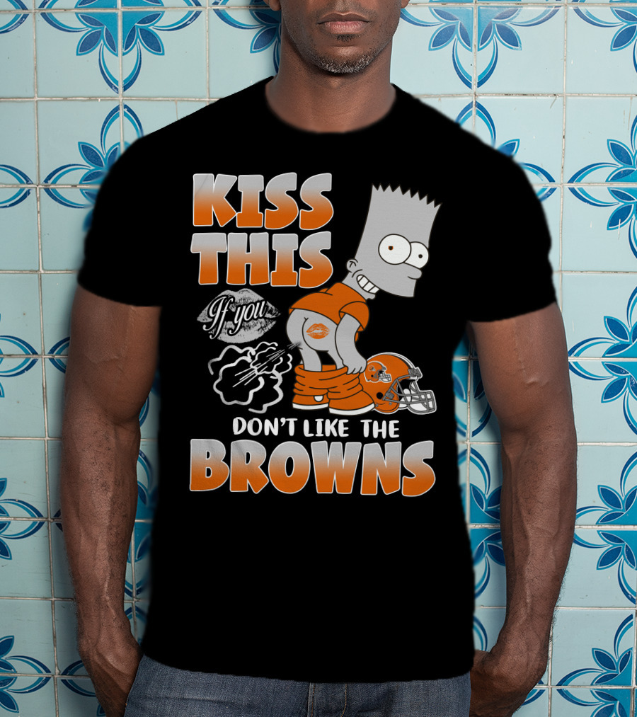 Kiss This If You Don't Like The Browns T-Shirt