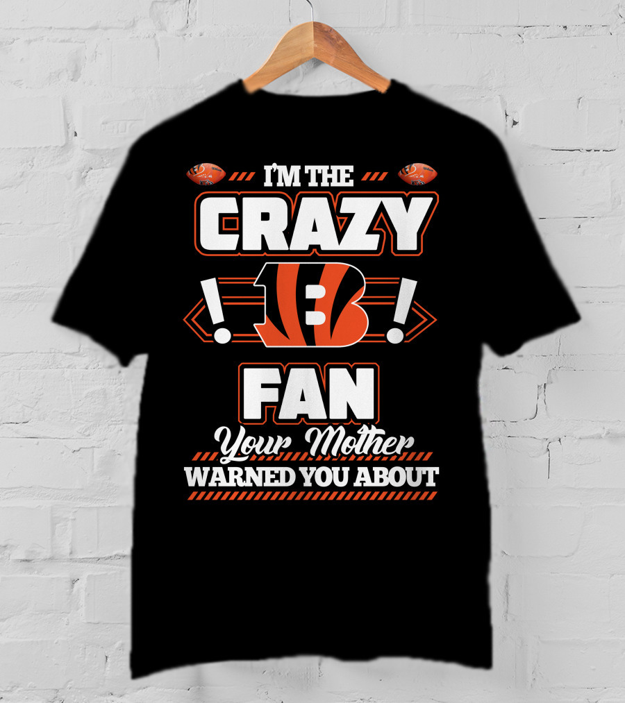 I'm The Crazy Bengals Fan Your Mother Warned You About T-Shirt
