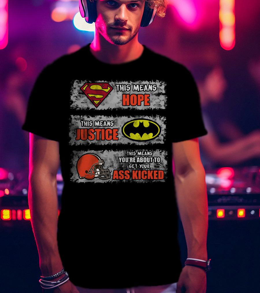 Superman Hope Batman Justice Cleveland Browns Ass Kicked T-Shirt